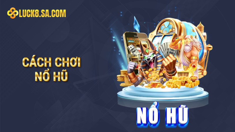 Cách chơi nổ hũ hiệu quả, săn jackpot lên đến 1 tỷ đồng 1 Cách chơi nổ hũ